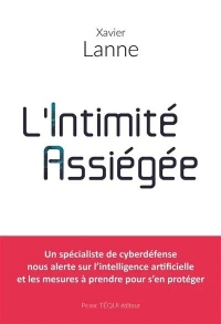 L'Intimité Assiégée: Revoir nos pratiques numériques à l'heure du transhumanisme et de l'Intelligence Artificielle