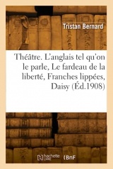 Théâtre. L'anglais tel qu'on le parle, Le fardeau de la liberté, Franches lippées, Daisy (Éd.1908)