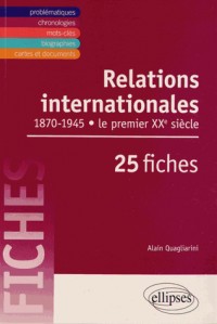 Relations Internationales 1870-1945 le Premier XXe Siècle 25 Fiches