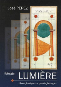 Lumière : Récit poétique en quatre passages, la terre, l'air, l'eau et le feu