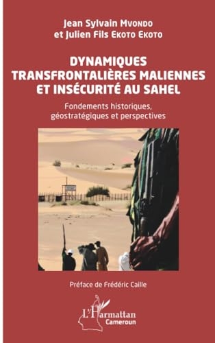 Dynamiques transfrontalières maliennes et insécurité au Sahel: Fondements historiques, géostratégiques et perspectives