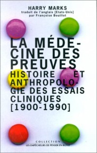 La Médecine des preuves. Histoire et anthropolie des essais cliniques (1900-1990)