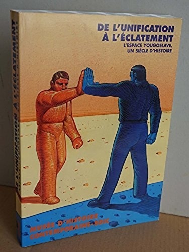 De l'unification à l'éclatement: L'espace yougoslave, un siècle d'histoire [9782901658580]
