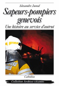 Sapeurs-pompiers genevois : Une histoire au service d'autrui