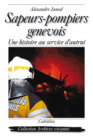 Sapeurs-pompiers genevois : Une histoire au service d'autrui