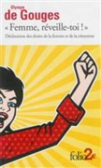 «Femme, réveille-toi !»: Déclaration des droits de la femme et de la citoyenne et autres écrits