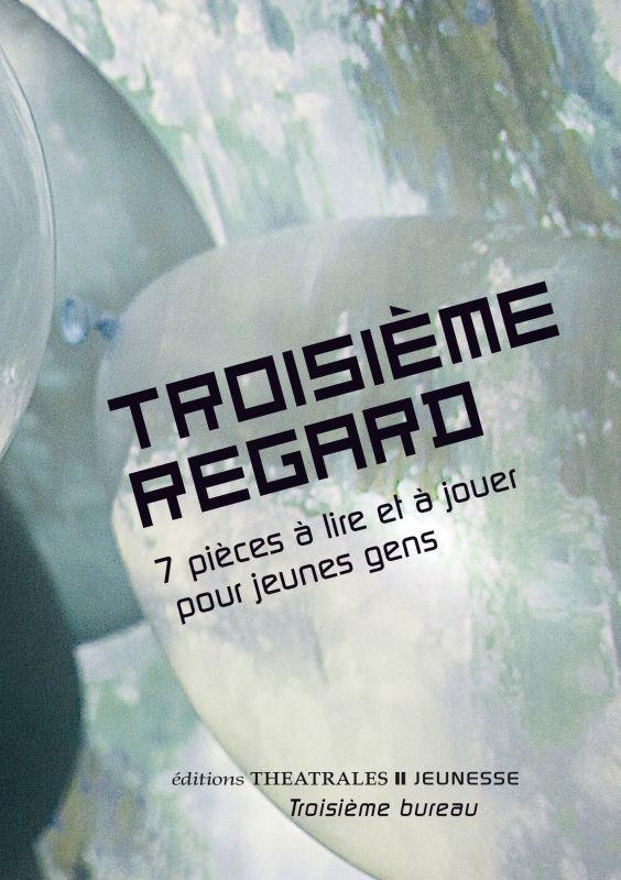Troisième regard : 7 pièces à lire et à jouer pour jeunes gens