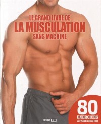 Le grand livre de la musculation sans machine