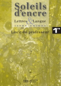 Lettres et langues Soleils d'encre Français 1e : Livre du professeur