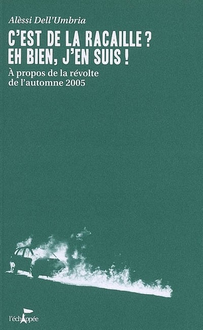 C'est de la racaille ? Eh bien, j'en suis ! : A propos de la révolte de l'automne 2005