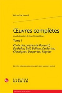 Oeuvres complètes : Tome 1, Choix des poésies de Ronsard, Du Bellay, Baïf, Belleau, Du Bartas, Chassignet, Desportes, Régnier