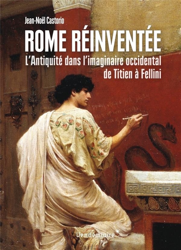 Rome réinventée : L'Antiquité dans l'imaginaire occidental, de Titien à Fellini