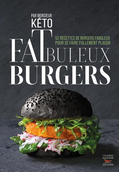 Fatbuleux Burgers: 52 recettes de burgers fabuleux pour se faire follement plaisir