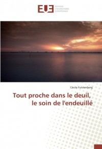 Tout proche dans le deuil, le soin de l'endeuillé