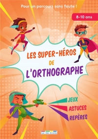 Les super-héros de l'orthographe: Pour un parcours sans faute !