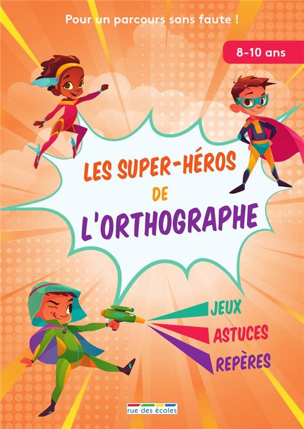Les super-héros de l'orthographe: Pour un parcours sans faute !