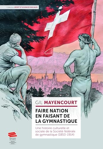 Faire nation en faisant de la gymnastique. une histoire culturelle et sociale de la societe federale