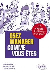 Osez manager comme vous êtes: Les neuf vertus du manager authentique