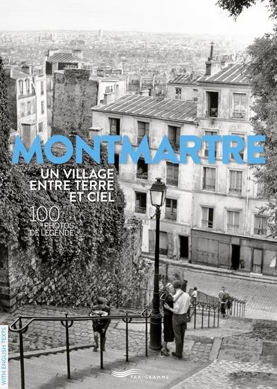 Montmartre, 100 photos de légende - Un village entre terre et ciel