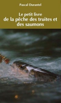 Le petit livre de la pêche des truites et des saumons
