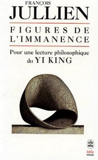 Figures de l'immanence Pour une lecture Philosophique du Yi King