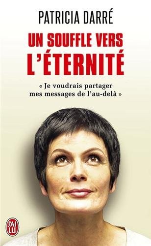 Un souffle vers l'éternité : Je voudrais partager mes messages de l'au-delà...