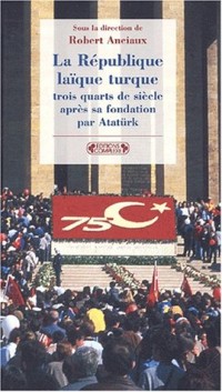 La République laïque de Turquie trois quarts de siècle après sa fondation par Atatürk