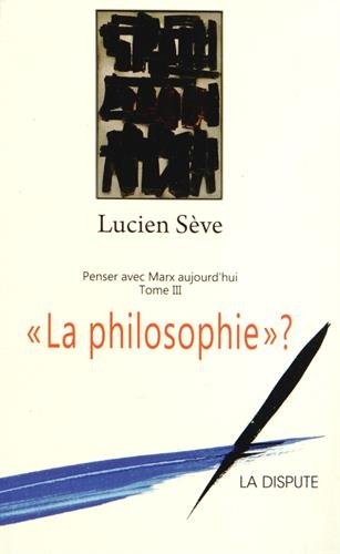 Penser avec Marx aujourd'hui : Tome 3, La philosophie ?