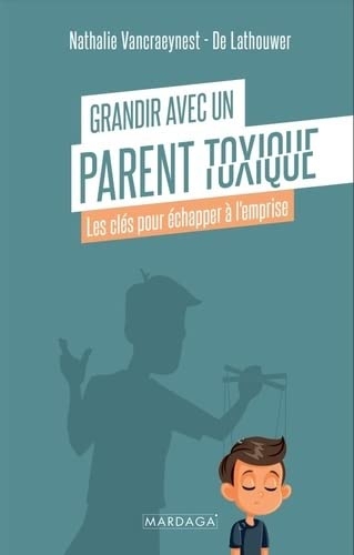 Grandir avec un parent toxique: Comment s'en protéger et échapper à son emprise ?