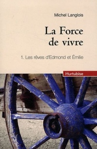 La force de vivre tome 1 : Les rêves d'Edmond et Emilie