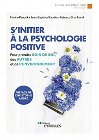 S'initier à la psychologie positive: Prendre soin de soi, des autres et de l'environnement