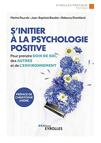 S'initier à la psychologie positive: Prendre soin de soi, des autres et de l'environnement