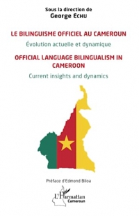 Le bilinguisme officiel au Cameroun Évolution actuelle et dynamique: Official language bilingualism in Cameroon Current insights and dynamics