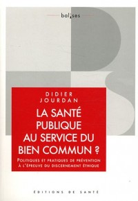 La santé publique au service du bien commun ? : Politiques et pratiques de prévention à l'épreuve du discernement éthique
