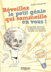 Réveillez le petit génie qui sommeille en vous ! Casse-tête, exercices et défis mentaux pour réveiller vos neurones