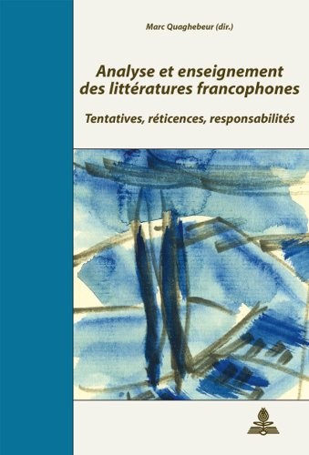 Analyse et enseignement des littératures francophones : Tentatives, réticences, responsabilités