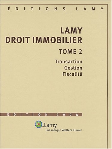 Lamy droit immobilier : Tome 2, Transaction, gestion, fiscalité