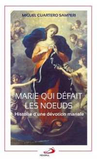 Marie qui défait les noeuds : Histoire d'une dévotion mariale