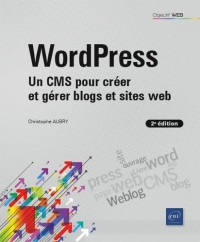 WordPress - Un CMS pour créer et gérer blogs et sites web (2e édition)