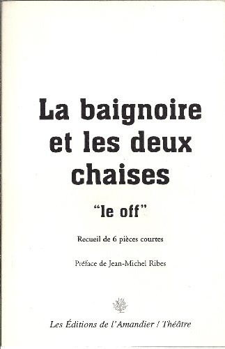 La baignoire et les deux chaises, le off : Recueil de 6 pièces courtes.