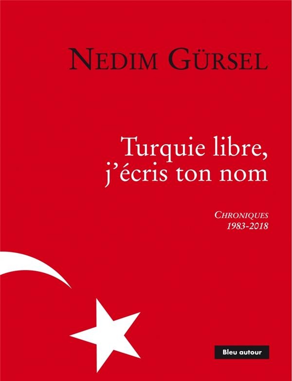 Turquie libre, j'écris ton nom : Chroniques 1983-2018