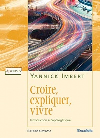 Croire, Expliquer, Vivre. Introduction a l'Apologétique