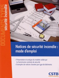 Notices de sécurité incendie : mode d'emploi. Présentation et analyse du modèle validé par la Commission centrale de sécurité. Exemples de notices classées par type de bâtiments.