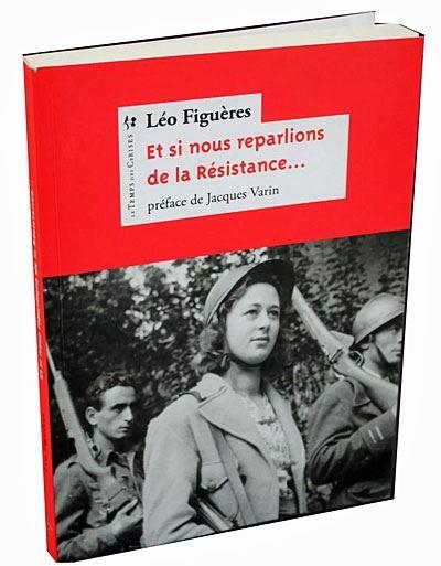 Et si nous reparlions de la résistance ?: ... et de la part que les communistes prirent à son combat.