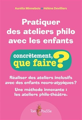 Pratiquer des ateliers philo avec les enfants: Réaliser des ateliers inclusifs avec des enfants
