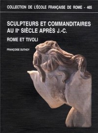 Sculpteurs et commanditaires au IIe siècle après J-C : Rome et Tivoli