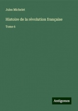 Histoire de la révolution française: Tome 6