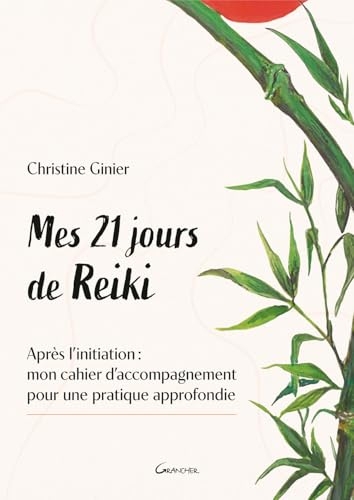 Mes 21 jours de Reiki - Après l'initiation : mon cahier d'accompagnement pour une pratique approfondie