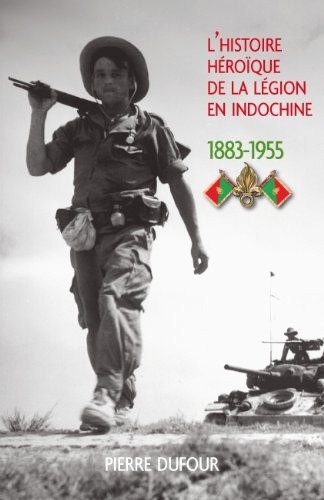 L'histoire héroique de la légion en Indochine