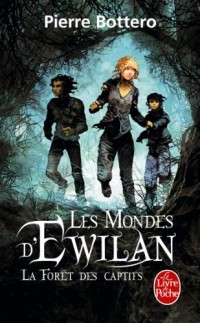 La Forêt des captifs (Les Mondes d'Ewilan, Tome 1)